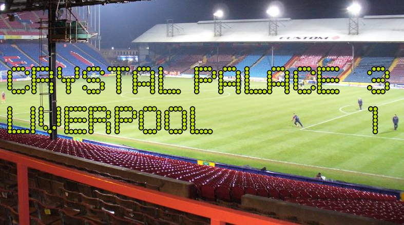 Match Report: Palace 3 – 1 Liverpool