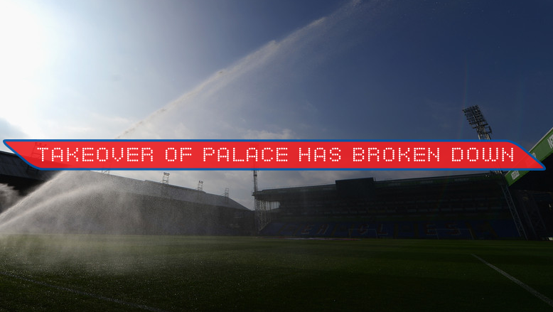 Potential Takeover of Palace has Broken Down, According to Reports
