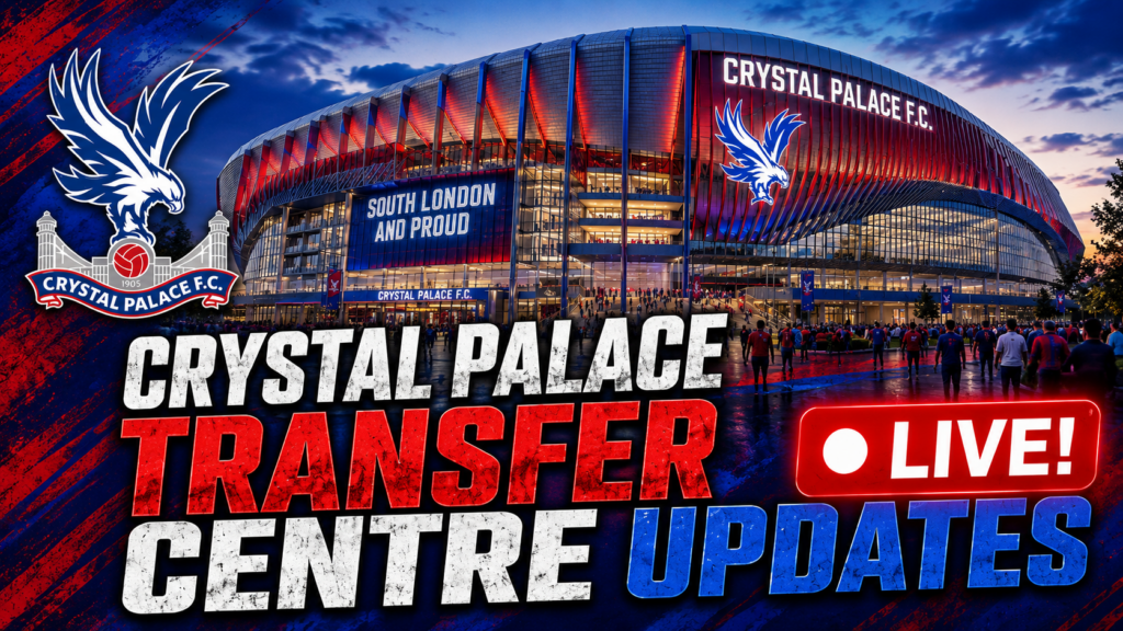 Crystal Palace Transfer Centre, Transfer News, Updates & Rumours